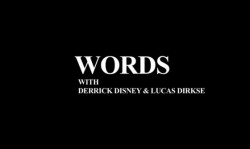 Words w/ Derrick Disney & Lucas Dirkse
